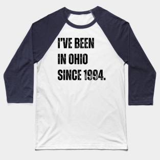i've been in ohio since 1994 Baseball T-Shirt